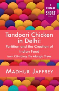 cover of the book Tandoori Chicken In Delhi;Partition And The Creation Of Indian Food