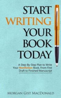 cover of the book Start Writing Your Book Today: A Step-by-Step Plan to Write Your Nonfiction Book, From First Draft to Finished Manuscript