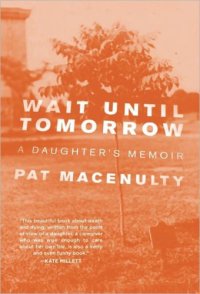 cover of the book Wait Until Tomorrow: A Daughter's Memoir