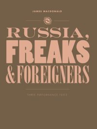 cover of the book Russia, freaks and foreigners: three performance texts