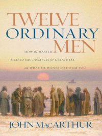 cover of the book Twelve Ordinary Men: How the Master Shaped His Disciples for Greatness, and What He Wants to Do With You