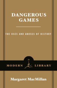 cover of the book Dangerous games: the uses and abuses of history