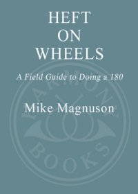 cover of the book Heft on wheels: a field guide to doing a 180