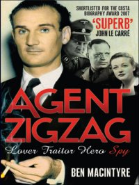 cover of the book Agent Zigzag: the True Wartime Story of Eddie Chapman: Lover, Traitor, Hero, Spy (reissued)