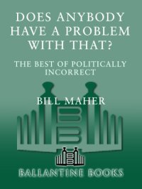 cover of the book Does anybody have a problem with that?: Politically incorrect's greatest hits