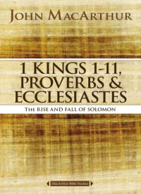 cover of the book 1 Kings 1 to 11, Proverbs, and Ecclesiastes: the rise and fall of Solomon