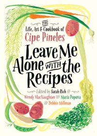 cover of the book Leave me alone with the recipes: the life, art, and cookbook of Cipe Pineles