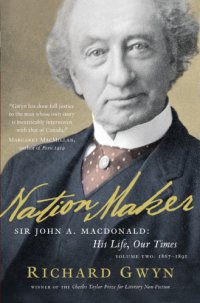 cover of the book Nation maker: Sir John A. Macdonald: his life, our times. Volume two, 1867-1891