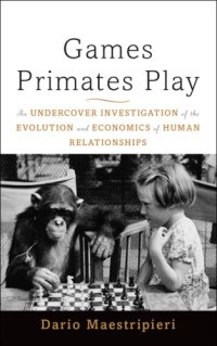 cover of the book Games primates play: an undercover investigation of the evolution and economics of human relationships