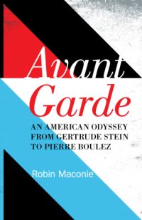 cover of the book Avant Garde: an American Odyssey from Gertrude Stein to Pierre Boulez