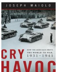 cover of the book Cry havoc: how the arms race drove the world to war, 1931-1941