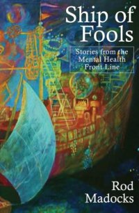 cover of the book Ship of fools: short stories from the mental health front line