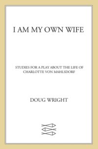 cover of the book I am my own wife: studies for a play about the life of Charlotte von Mahlsdorf