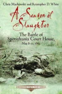 cover of the book A Season of Slaughter: the Battle of Spotsylvania Court House, May 8-21, 1864