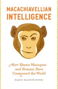 cover of the book Macachiavellian intelligence: how rhesus macaques and humans have conquered the world