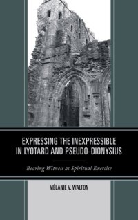 cover of the book Expressing the inexpressible in Lyotard and Pseduo-Dionysius [Pseudo-Dionysius]: bearing witness as spiritual exercise