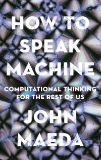 cover of the book How to speak machine: computational thinking for the rest of us