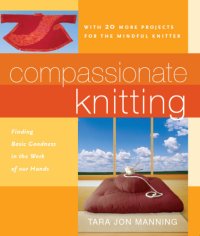 cover of the book Compassionate knitting: finding basic goodness in the work of our hands