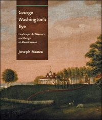 cover of the book George Washington's Eye Landscape, Architecture, and Design at Mount Vernon