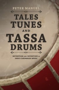 cover of the book Tales, tunes, and tassa drums: retention and invention in Indo-Caribbean music