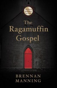 cover of the book The Ragamuffin Gospel: Good News for the Bedraggled, Beat-Up, and Burnt Out