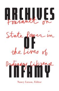 cover of the book Archives of infamy: Foucault on state power in the lives of ordinary citizens /