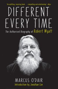 cover of the book Different every time: the authorised biography of Robert Wyatt