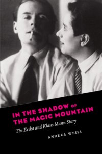 cover of the book In the Shadow of the Magic Mountain: the Erika and Klaus Mann Story