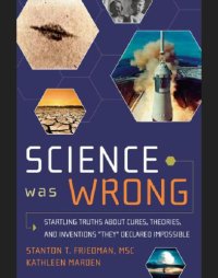 cover of the book Science was wrong: startling truths about cures, theories, and inventions ''they'' declared impossible