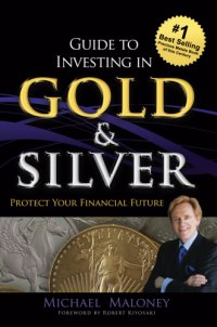 cover of the book Guide to investing in gold & silver: protect your financial future