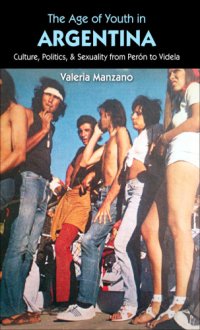 cover of the book The Age of Youth in Argentina: Culture, Politics, and Sexuality from Perón to Videla