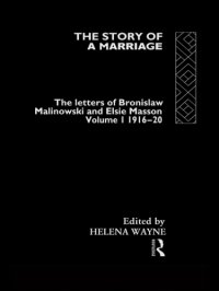 cover of the book The Story of a Marriage: The Letters of Bronislaw Malinowski and Elsie Masson, Vol. 1: 1916-20