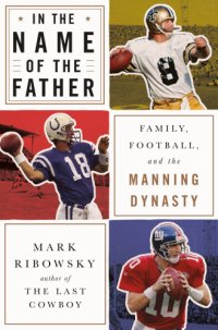 cover of the book In the name of the father: family, football, and the Manning dynasty