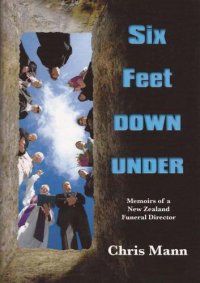 cover of the book Six feet down under: memoirs of a New Zealand funeral director