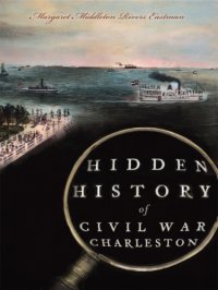 cover of the book Hidden History of Civil War Charleston