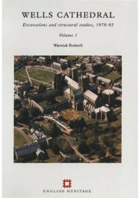 cover of the book Wells Cathedral: Excavations and Structural Studies, 1978-93. Vol. 1. Part 1. Historical and Structural Sequence. Vol. 2. Part 2. Specialist Studies: Artefacts and Burials