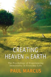 cover of the book Creating Heaven on Earth: the Psychology of Experiencing Immortality in Everyday Life