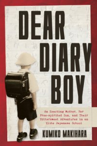 cover of the book Dear diary boy: an exacting mother, her free-spirited son, and their bittersweet adventures in an elite Japanese school