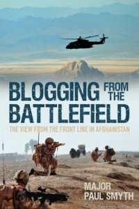 cover of the book Blogging from the Battlefield: The View from the Front Line in Afghanistan