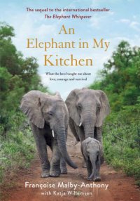 cover of the book An elephant in my kitchen: what the herd taught me about love, courage and survival