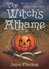 cover of the book The witch's athame: the craft, lore & magick of ritual blades