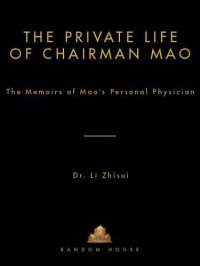 cover of the book The private life of Chairman Mao: the memoirs of Mao's personal physician