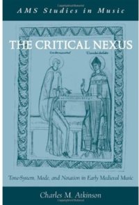 cover of the book The Critical Nexus: Tone-System, Mode, and Notation in Early Medieval Music (Ams Studies in Music)