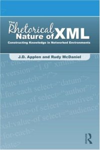 cover of the book The rhetorical nature of XML: constructing knowledge in networked environments