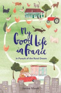 cover of the book My Good Life in France: In Pursuit of the Rural Dream