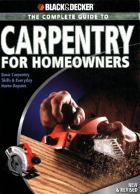 cover of the book The complete guide to carpentry for homeowners: basic carpentry skills & everyday home repairs