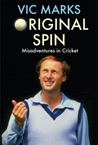 cover of the book Original spin: misadventures in cricket