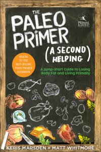 cover of the book The Paleo primer: a second helping: fitter - happier - healthier