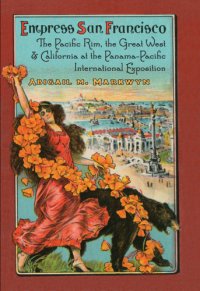 cover of the book Empress San Francisco: the Pacific Rim, the Great West, and California at the Panama-Pacific International Exposition