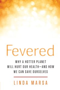 cover of the book Fevered: why a hotter planet will hurt our health and how we can save ourselves